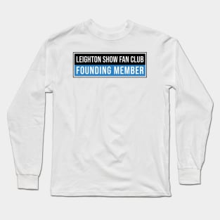 Leighton Show Fan Club: Founding Member Long Sleeve T-Shirt